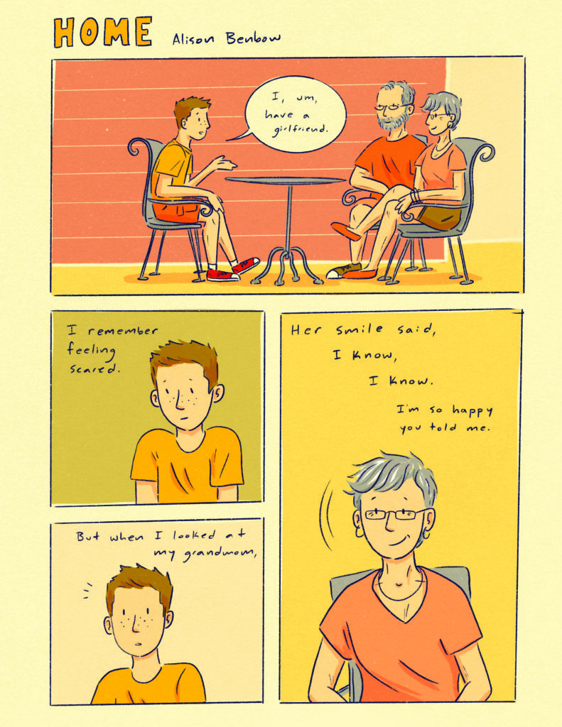 The full first page of Home, with words "Home, Alison Benbow" above the first panel. In the first panel, a young person says, "I, um, have a girlfriend" while sitting across a small table from their grandparents. In the second panel the young person looks down at the ground with the text, "I remember feeling scared." In the third panel, the young person looks up, with the text, "But when I looked at my grandmom," and in the final panel, the text "Her smile said, I know, I know, I'm so happy you told me." A drawing of grandmom smiling and nodding is underneath the text.