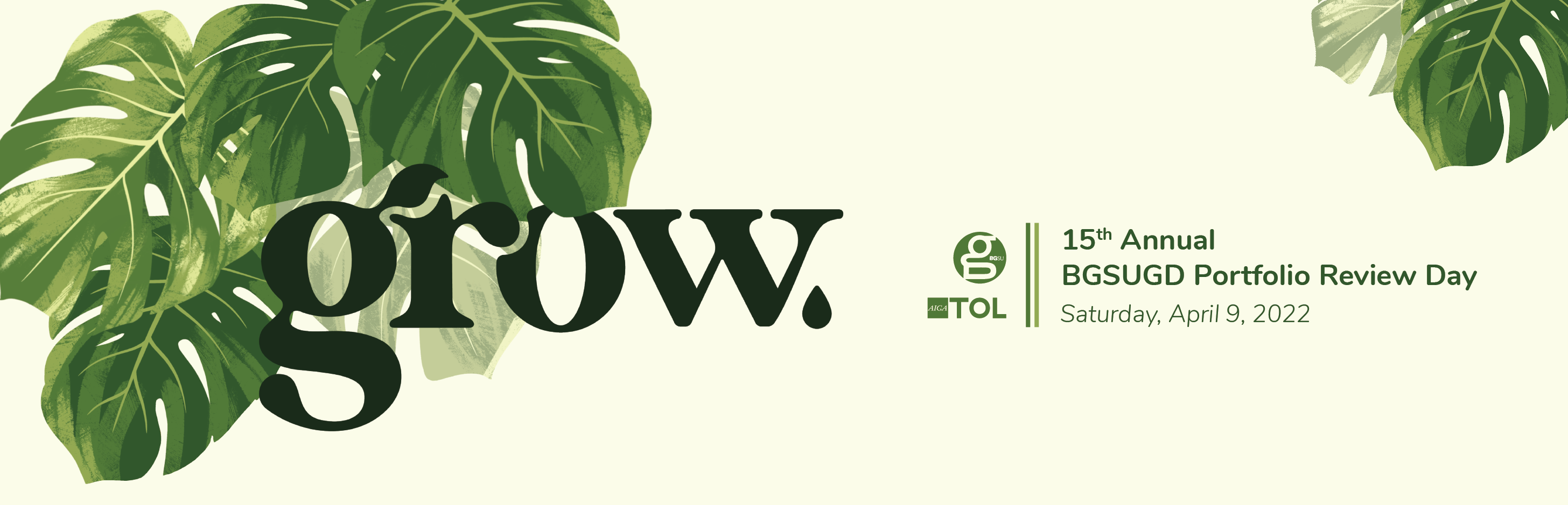banner image of grow logo among monstera leaves. Accompanied by the AIGA Toledo Logo and BGSUGD logo, and the text "15th annual BGSUGD portfolio review day, Saturday, April 9, 2022"